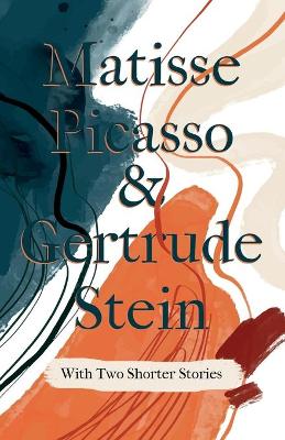 Book cover for Matisse Picasso & Gertrude Stein - With Two Shorter Stories;With an Introduction by Sherwood Anderson