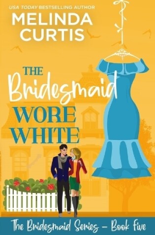 Cover of The Bridesmaid Wore White