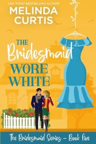 Cover of The Bridesmaid Wore White