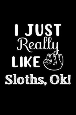 Cover of I Just Really Like Sloths, Ok!