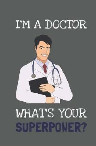 Cover of I'm A Doctor! What's Your Superpower?