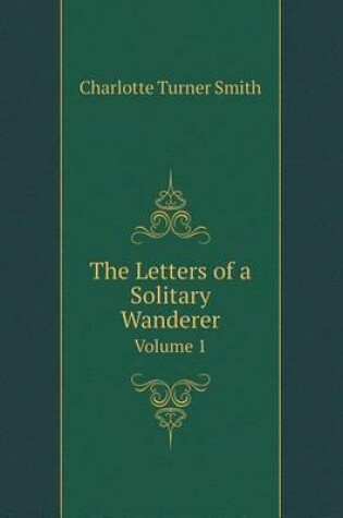 Cover of The Letters of a Solitary Wanderer Volume 1