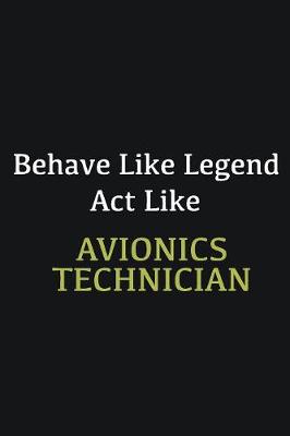 Book cover for Behave like Legend Act Like Avionics Technician