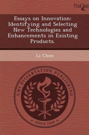 Cover of Essays on Innovation: Identifying and Selecting New Technologies and Enhancements in Existing Products