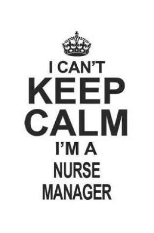 Cover of I Can't Keep Calm I'm A Nurse Manager