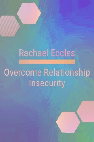 Cover of Overcome Relationship Insecurity, Less Jealous and Insecure Self Hypnosis CD