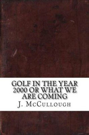 Cover of Golf in the Year 2000 or What We Are Coming