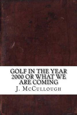 Book cover for Golf in the Year 2000 or What We Are Coming