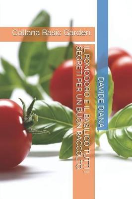 Cover of Il Pomodoro E Il Basilico Tutti I Segreti Per Un Buon Raccolto