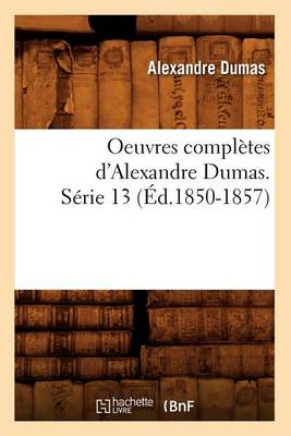 Cover of Oeuvres Completes d'Alexandre Dumas. Serie 13 (Ed.1850-1857)