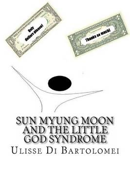 Book cover for Sun Myung Moon and the Little God Syndrome