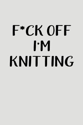 Book cover for F*ck Off I'm Knitting