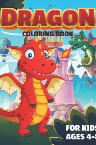 Cover of Dragon Coloring Book For Kids Ages 4-8