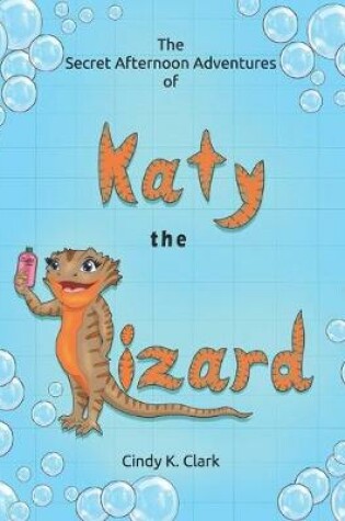 Cover of The Secret Afternoon Adventures of Katy the Lizard