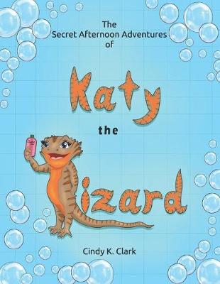 Book cover for The Secret Afternoon Adventures of Katy the Lizard