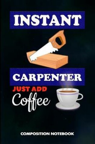 Cover of Instant Carpenter Just Add Coffee