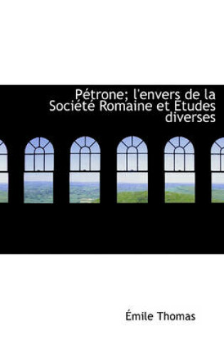 Cover of P Trone; L'Envers de La Soci T Romaine Et Etudes Diverses