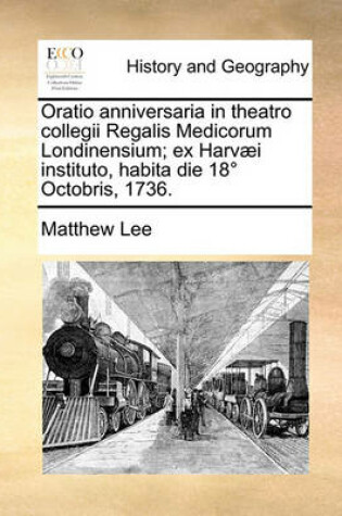 Cover of Oratio anniversaria in theatro collegii Regalis Medicorum Londinensium; ex Harvaei instituto, habita die 18 Degrees Octobris, 1736.