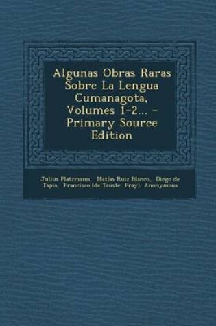 Cover of Algunas Obras Raras Sobre La Lengua Cumanagota, Volumes 1-2... - Primary Source Edition