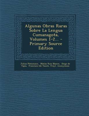 Book cover for Algunas Obras Raras Sobre La Lengua Cumanagota, Volumes 1-2... - Primary Source Edition