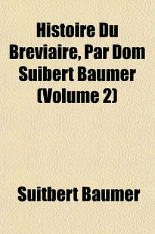 Cover of Histoire Du Breviaire, Par Dom Suibert Baumer (Volume 2)