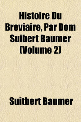 Book cover for Histoire Du Breviaire, Par Dom Suibert Baumer (Volume 2)