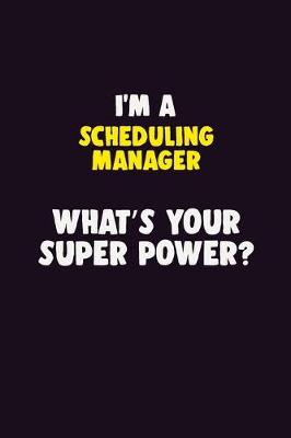 Book cover for I'M A Scheduling Manager, What's Your Super Power?