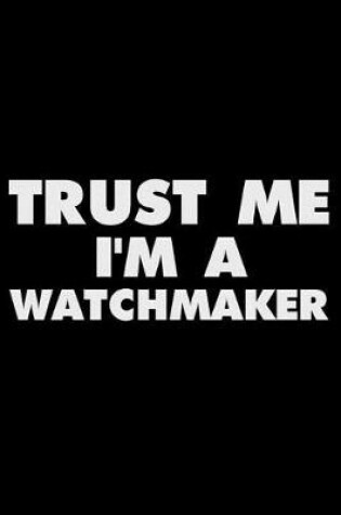 Cover of Trust Me I'm a Watchmaker