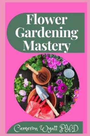 Cover of Flower Gardening Mastery