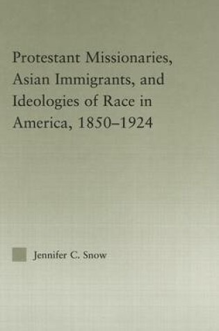 Cover of Protestant Missionaries, Asian Immigrants, and Ideologies of Race in America, 1850-1924