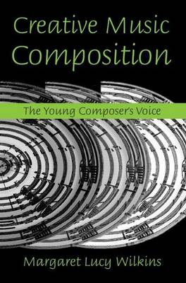 Book cover for Creative Music Composition: The Young Composer's Voice