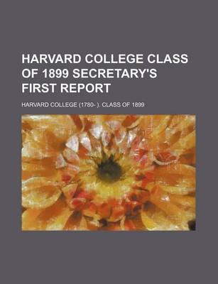 Book cover for Harvard College Class of 1899 Secretary's First Report