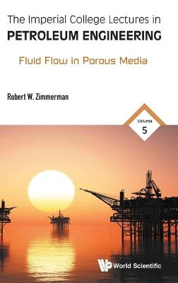 Book cover for Imperial College Lectures In Petroleum Engineering, The - Volume 5: Fluid Flow In Porous Media