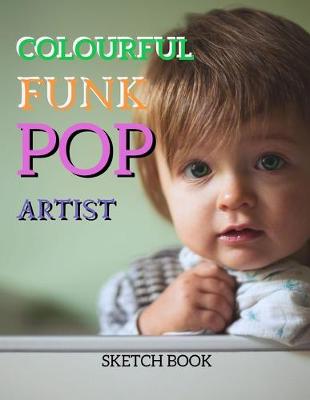 Book cover for Colourful Funk And Pop Artist Sketch Book