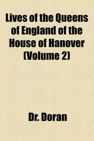 Cover of Lives of the Queens of England of the House of Hanover (Volume 2)
