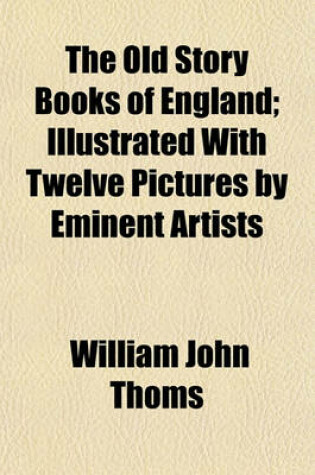 Cover of The Old Story Books of England; Illustrated with Twelve Pictures by Eminent Artists