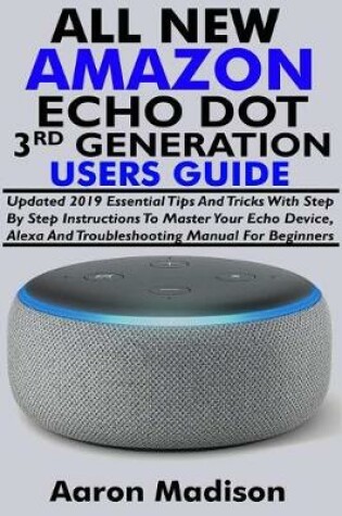 Cover of All New Amazon Echo Dot 3rd Generation Users Guide