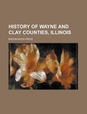 Book cover for History of Wayne and Clay Counties, Illinois