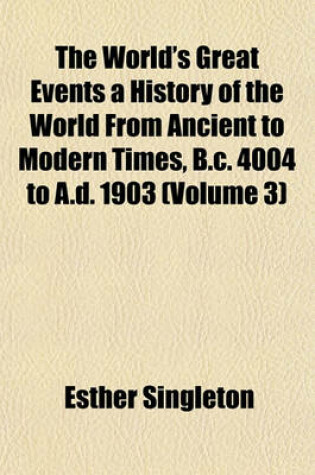 Cover of The World's Great Events a History of the World from Ancient to Modern Times, B.C. 4004 to A.D. 1903 (Volume 3)