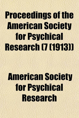 Book cover for Proceedings of the American Society for Psychical Research (Volume 7 (1913))