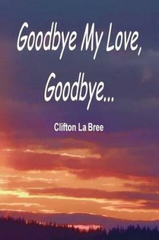 Cover of Goodbye My Love, Goodbye?