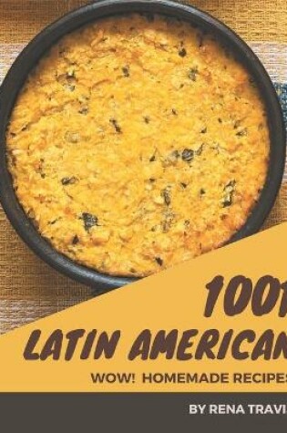 Cover of Wow! 1001 Homemade Latin American Recipes