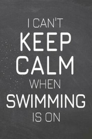 Cover of I Can't Keep Calm When Swimming Is On