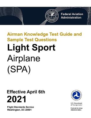 Book cover for Airman Knowledge Test Guide and Sample Test Questions - Light Sport Airplane (SPA)