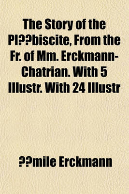 Book cover for The Story of the Plebiscite, from the Fr. of MM. Erckmann-Chatrian. with 5 Illustr. with 24 Illustr