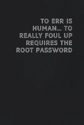 Book cover for To err is human... to really foul up requires the root password