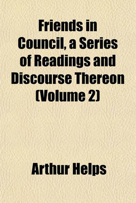 Book cover for Friends in Council, a Series of Readings and Discourse Thereon (Volume 2)