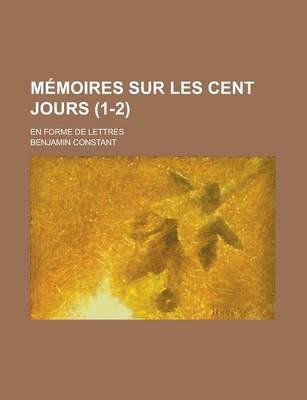 Book cover for Memoires Sur Les Cent Jours; En Forme de Lettres (1-2)