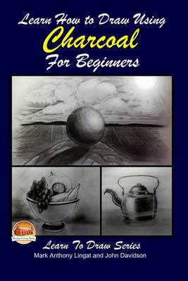 Book cover for Learn How to Draw Using Charcoal for Beginners