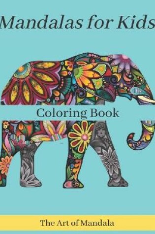 Cover of Mandalas for Kids Coloring Book The Art of Mandala